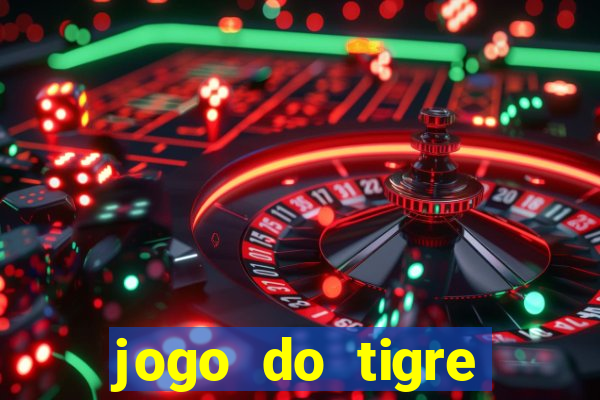 jogo do tigre plataforma chinesa